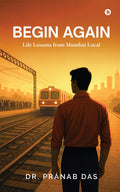 Begin Again: Life Lessons from Mumbai Local