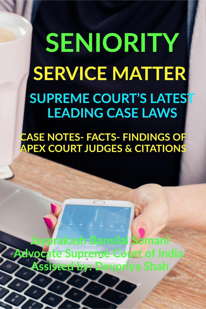SENIORITY SERVICE MATTER SUPREME COURTS LATEST LEADING CASE LAWS : CASE NOTES FACTS FINDINGS OF APEX COURT JUDGES & CITATION