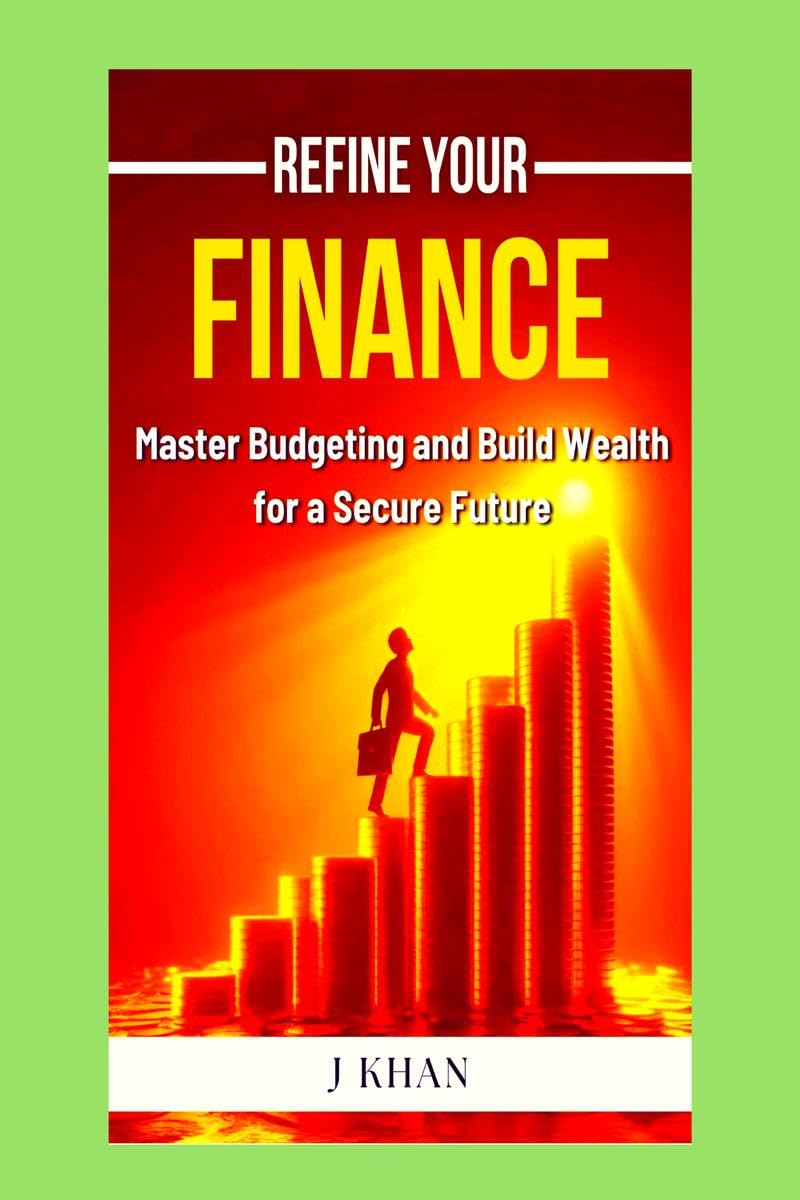 Refine Your Finance: Master Budgeting and Build Wealth for a Secure Future