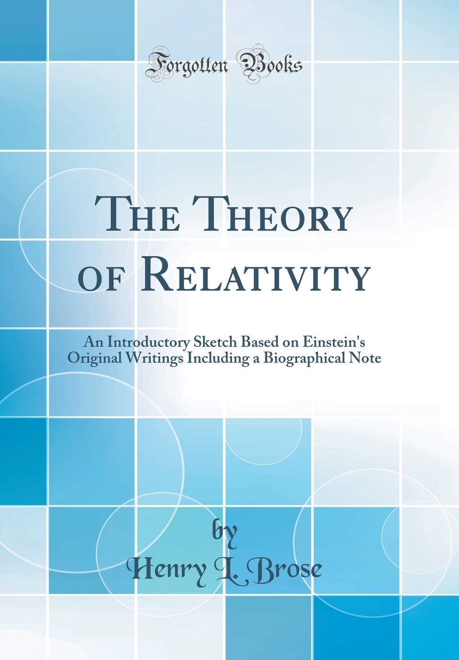 The Theory of Relativity: An Introductory Sketch Based on Einsteins Original Writings Including a Biographical Note (Classic R
