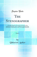 The Stenographer, Vol. 6: A Monthly Magazine, Devoted to the Interest of the Shorthand Profession, and to a Diffusion of the Kno