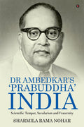 Dr Ambedkars Prabuddha India : Scientific Temper, Secularism and Fraternity