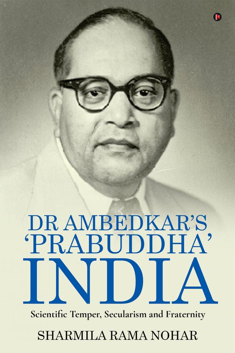 Dr Ambedkars Prabuddha India : Scientific Temper, Secularism and Fraternity