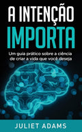 A Intencao Importa: A Ciencia De Criar A Vida Que Voce Deseja