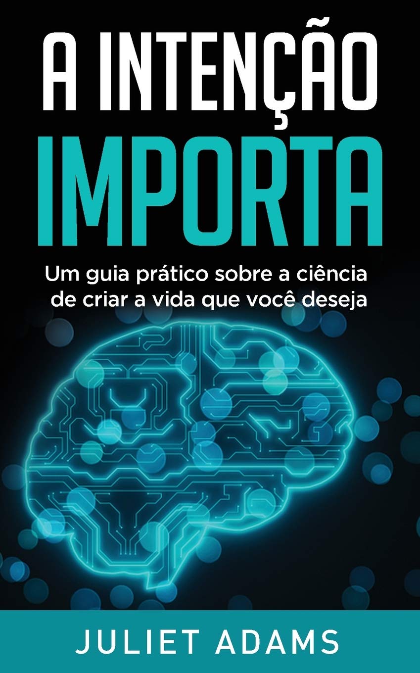 A Intencao Importa: A Ciencia De Criar A Vida Que Voce Deseja