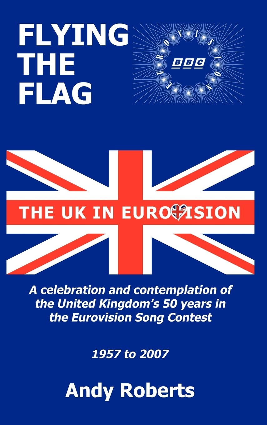 Flying The Flag: The United Kingdom in Eurovision A Celebration and Contemplation