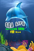 Sea life coloring book for kids : The beautiful images of dolphins in this coloring book will provide hours of relaxation and cr
