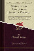 Speech of the Hon. Joseph Segar, of Virginia: In the House of Representatives of the United States, in Defence of His Claim to a