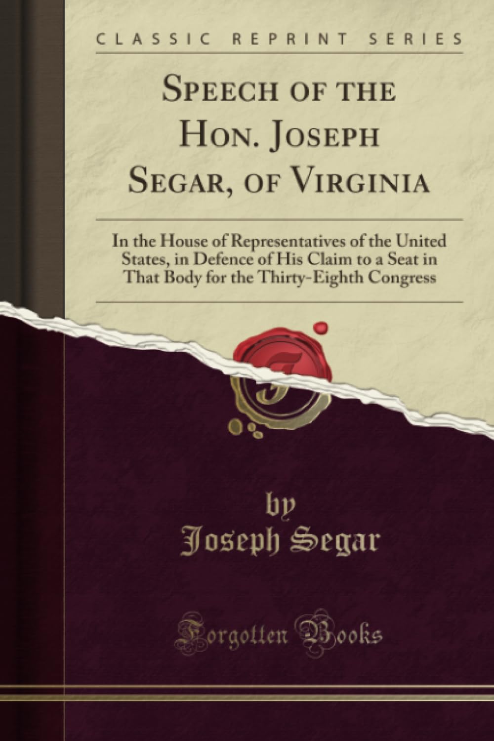 Speech of the Hon. Joseph Segar, of Virginia: In the House of Representatives of the United States, in Defence of His Claim to a