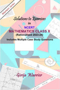 Solutions to Exercises in NCERT Mathematics Class X (Rationalised 202324) : Solutions to Exercises & multiple Case Study questi