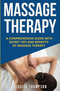 Massage Therapy: A Comprehensive Guide with Secret Tips and Benefits of Massage Therapy (Relaxation)