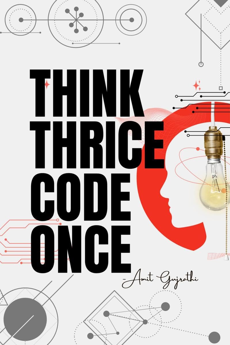 Think thrice, code once: The Art of Thoughtful Development for Smarter, Faster, and Better Software