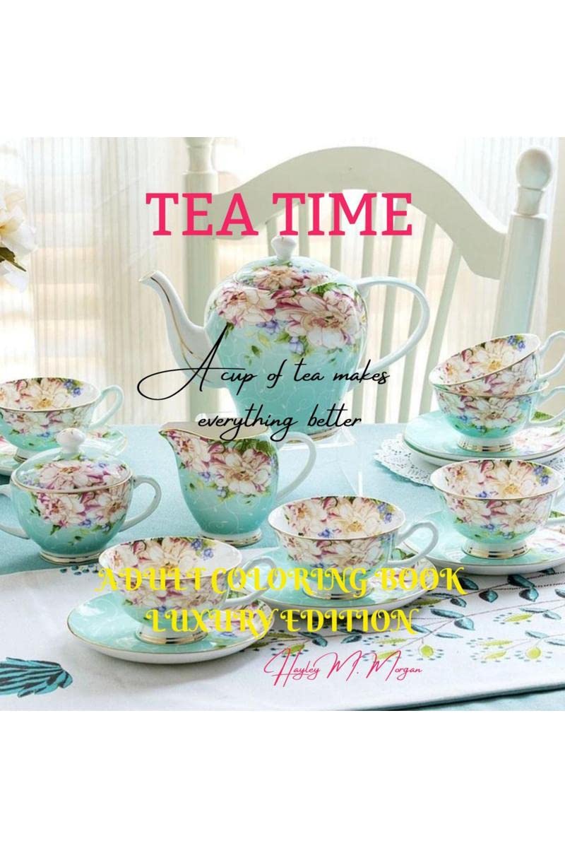 Tea Time Adult Coloring Book Luxury Edition : Strees Relieving Illustrations for Tea Lovers | Relaxation, Meditation and Happine
