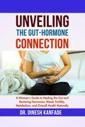 UNVEILING THE GUTHORMONE CONNECTION: A Womans Guide to Healing the Gut and Restoring Hormones, Mood, Fertility, Metabolism, a