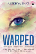 Warped : A Broken Kingdom. A Mysterious Killer. A Forgotten Memory. One Secret That Threatens To Destroy Them All.