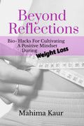 Beyond Reflections : Bio Hacks For Cultivating A Positive Mindset During Weightloss
