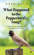 WHAT HAPPENED TO THE PEPPERBIRDS SONG?: A Reflection on Liberian Reality Through Prose and Poetry