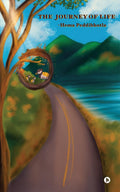 The Journey of Life : Life is a Beautiful Journey Live it to the fullest