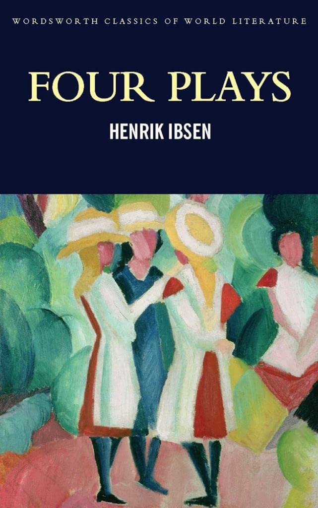 Four Plays: A Dolls House: Hedda Gabler; Peer Gynt; The Master Builder (Wordsworth Classics of World Literature)