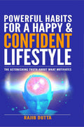 Powerful Habits For A Happy & Confident Lifestyle : An Astonishing Truth About What Motivates