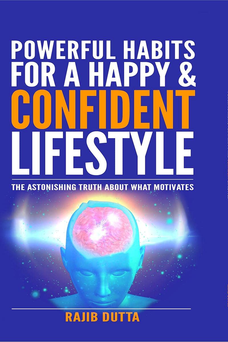 Powerful Habits For A Happy & Confident Lifestyle : An Astonishing Truth About What Motivates