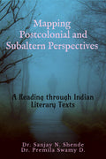 Mapping Postcolonial And Subaltern Perspectives : A Reading Through Indian Literary Texts