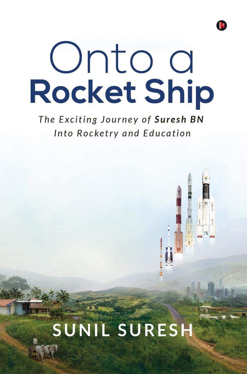 Onto a Rocket Ship: The Exciting Journey of Suresh BN Into Rocketry and Education