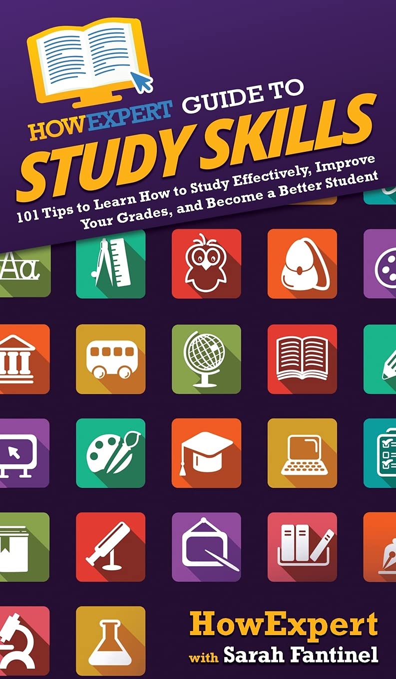 Howexpert Guide To Study Skills: 101 Tips To Learn How To Study Effectively, Improve Your Grades, And Become A Better Student