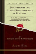 Jahresbericht der LandesRabbinerschule in Budapest: Fr das Schuljahr 188889; Voran Geht, aus der Schrifterklrung des Abulwald 