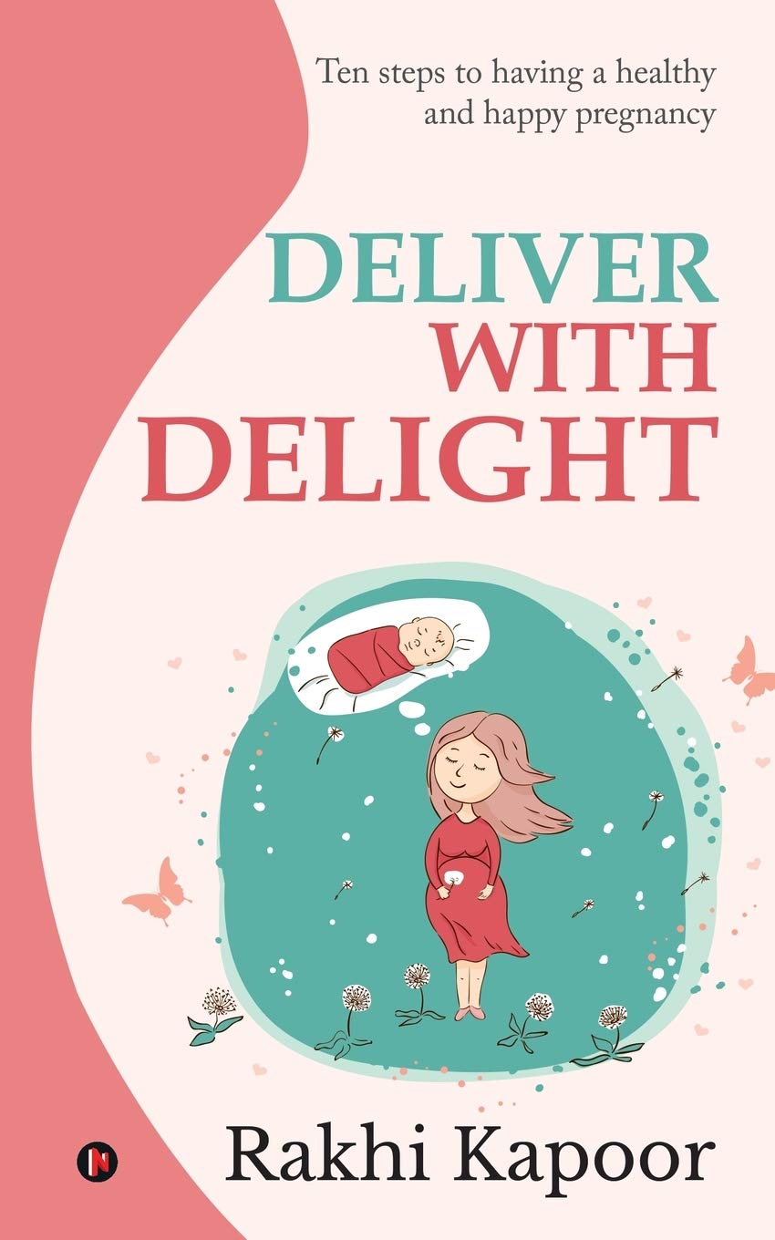 Deliver With Delight : Ten Steps To Having A Healthy And Happy Pregnancy