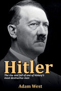 Hitler: The Rise And Fall Of One Of HistoryS Most Destructive Men