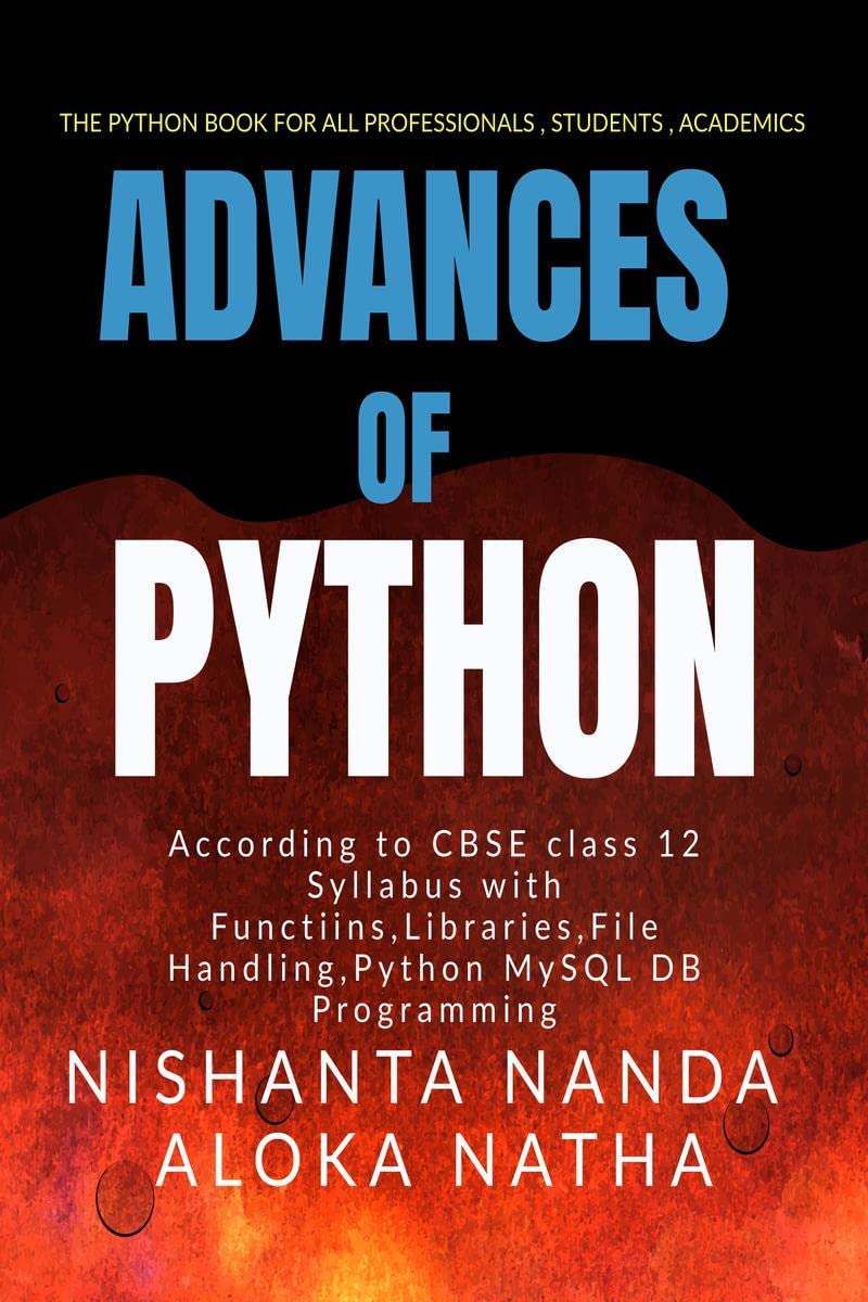 Advances of Python : The Only book for students,industry professionals,programmers in Python Programming