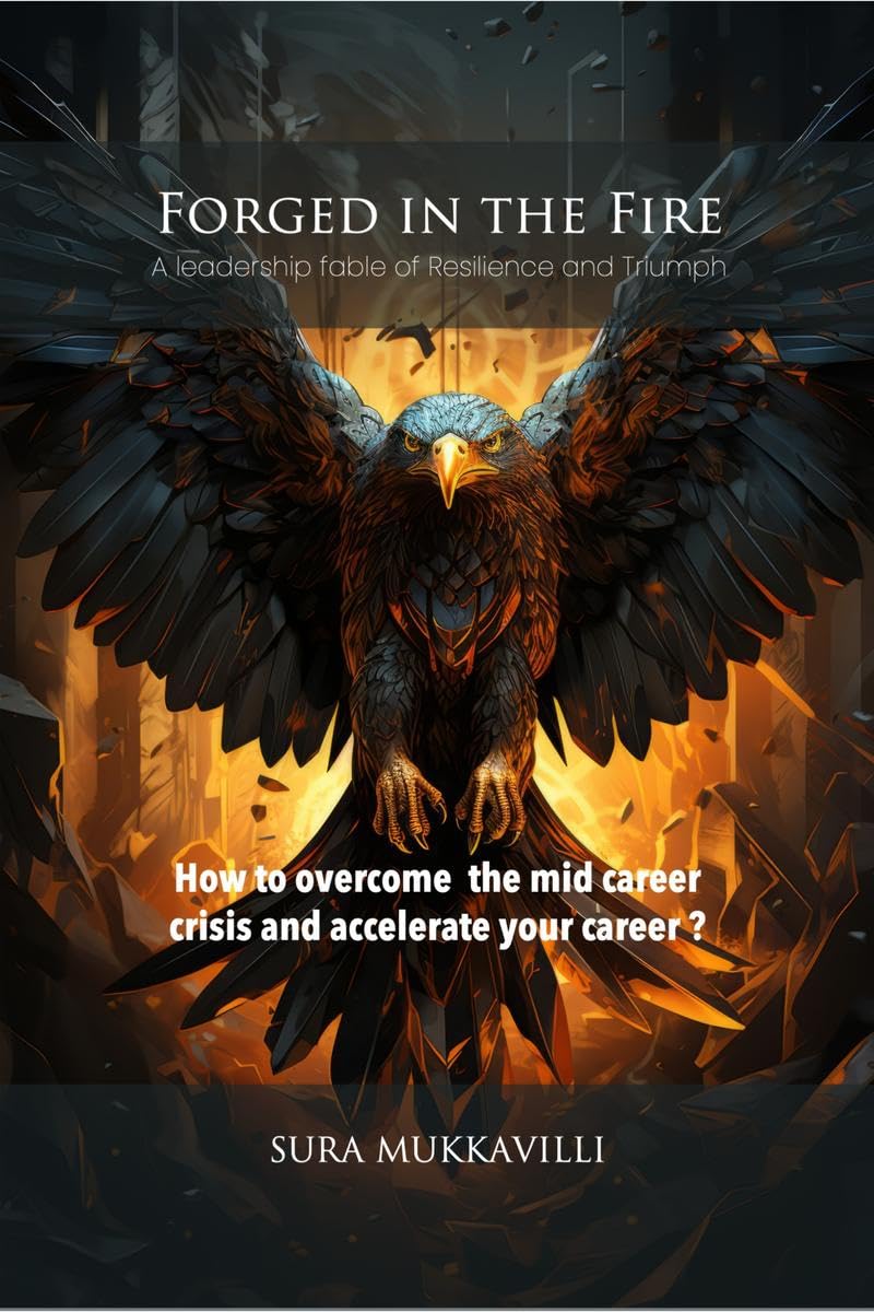 FORGED IN THE FIRE : A leadership fable of Resilience and Triumph