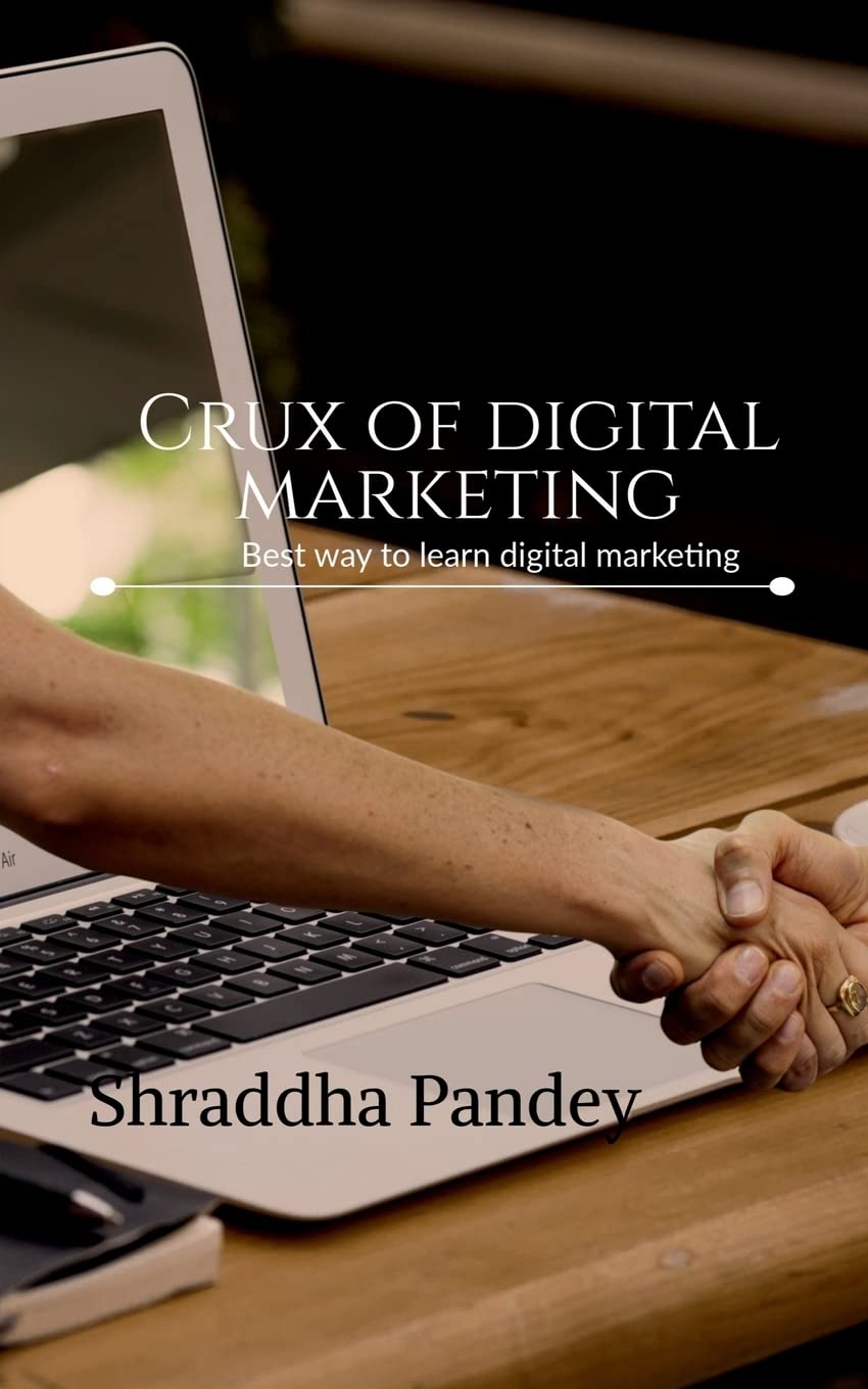 Crux of digital marketing : A perfect way to learn everything about digital marketing