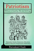 Patriotism Without a Country, We are Nothing : Humanity, Society, Democracy, Education, Reform, Research, Employment, Motivation
