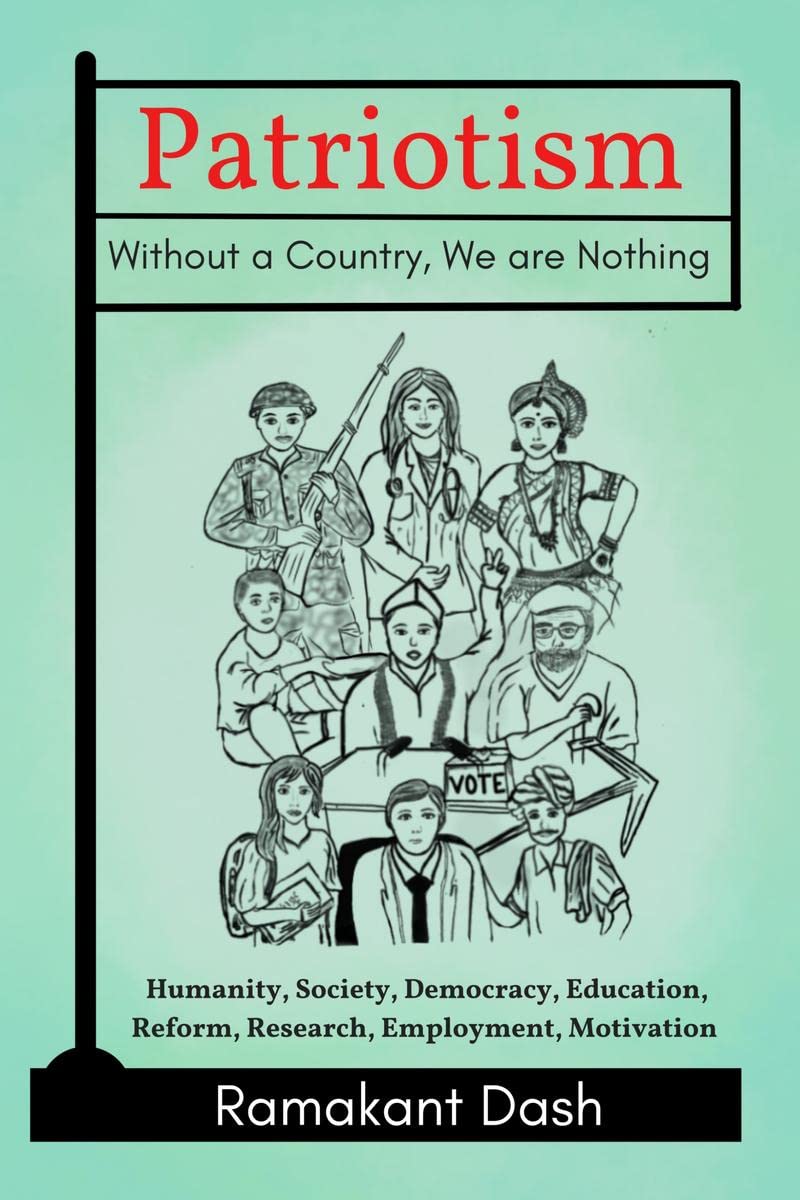 Patriotism Without a Country, We are Nothing : Humanity, Society, Democracy, Education, Reform, Research, Employment, Motivation