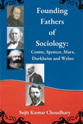 Founding Fathers of Sociology : Comte, Spencer, Marx, Durkheim and Weber