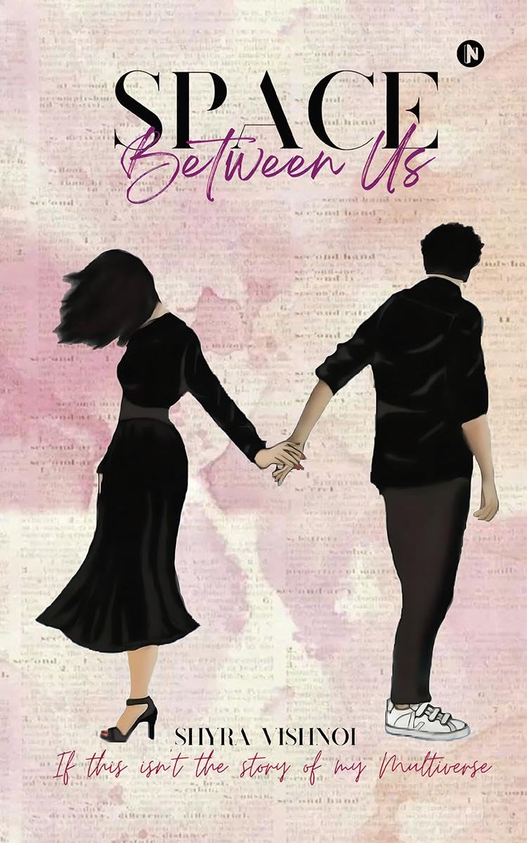 Space Between Us: If This IsnT The Story Of My Multiverse