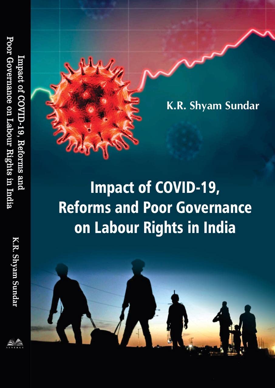Impact of Covid19, Reforms and Poor Governance on Labour Rights in India