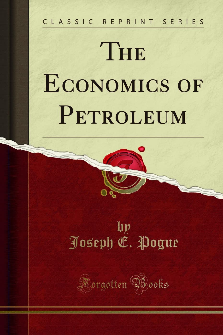 The Economics of Petroleum (Classic Reprint)