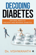 Decoding Diabetes : Natural Ways To Prevent And Reverse Diabetes
