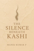 THE SILENCE BENEATH KASHI