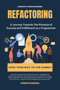 Refactoring : A Journey Towards The Pinnacle of Success and Fulfillment as a Programmer