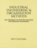INDUSTRIAL ENGINEERING & ORGANISATION METHODS : WITH REFERENCE TO INDUSTRIAL RELATIONS AND PERSONNEL MANAGEMENT
