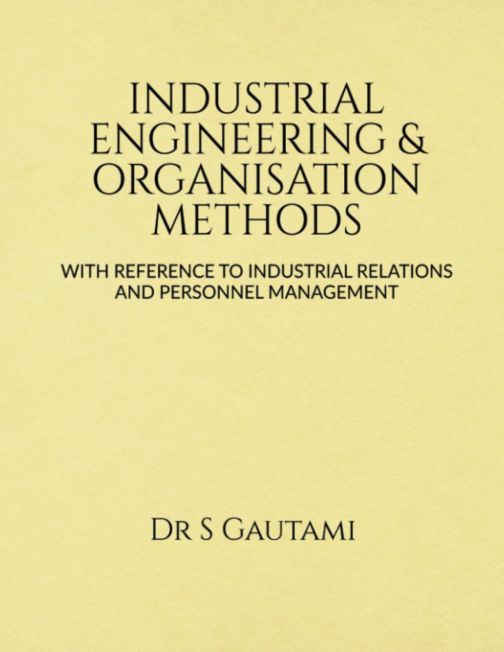 INDUSTRIAL ENGINEERING & ORGANISATION METHODS : WITH REFERENCE TO INDUSTRIAL RELATIONS AND PERSONNEL MANAGEMENT