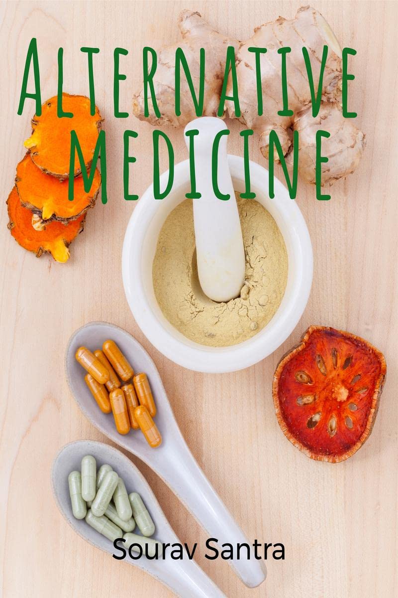 Alternative Medicine : The Ins And Outs Of NonTraditional Healing