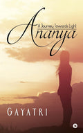 Ananya : A Journey Towards Light