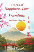 TRACES OF HAPPINESS, LOVE AND FRIENDSHIP: FROM THE LAND OF RISING SUN