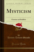 Mysticism: Christian and Buddhist (Classic Reprint)