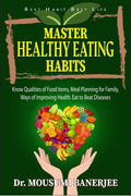 Master Healthy Eating Habits : Know Qualities Of Food Items, Meal Planning For Family, Ways Of Improving Health. Eat to Beat Dis